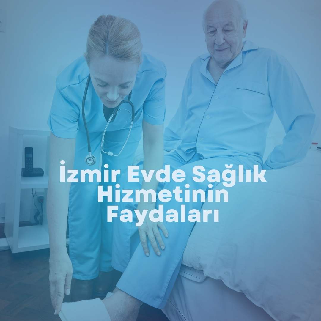 İzmir Evde Sağlık Hizmetinin Kapsamı