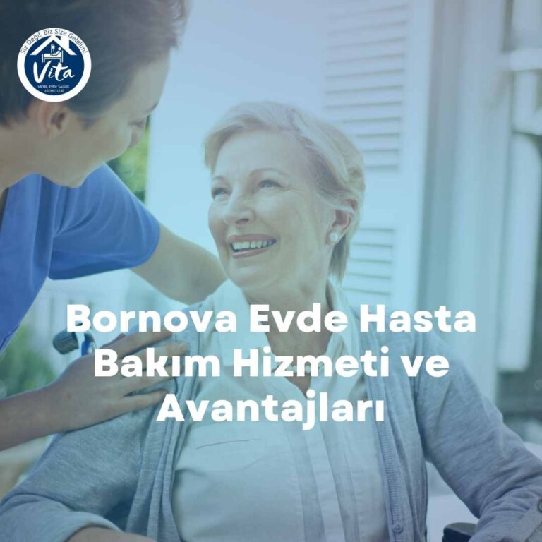 Bornova Evde Hasta Bakım Hizmeti ve Avantajları