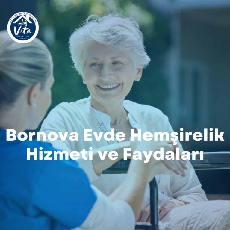 Bornova Evde Hemşirelik Hizmeti ve Faydaları